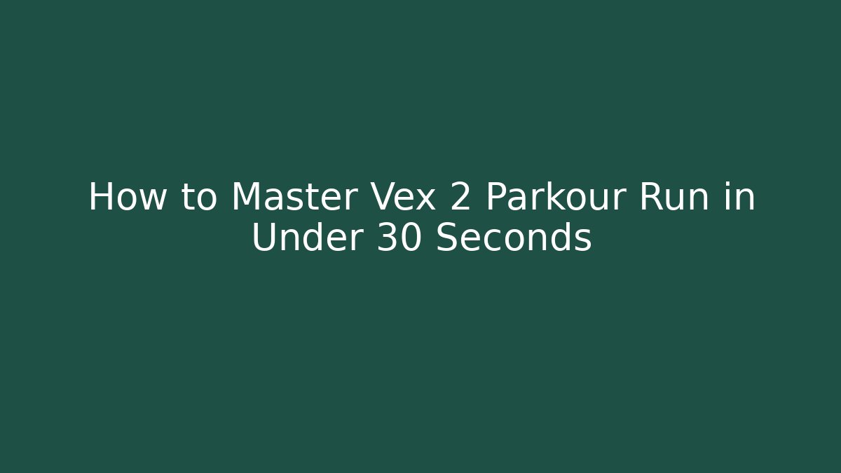How to Master Vex 2 Parkour Run in Under 30 Seconds - Critter Realm