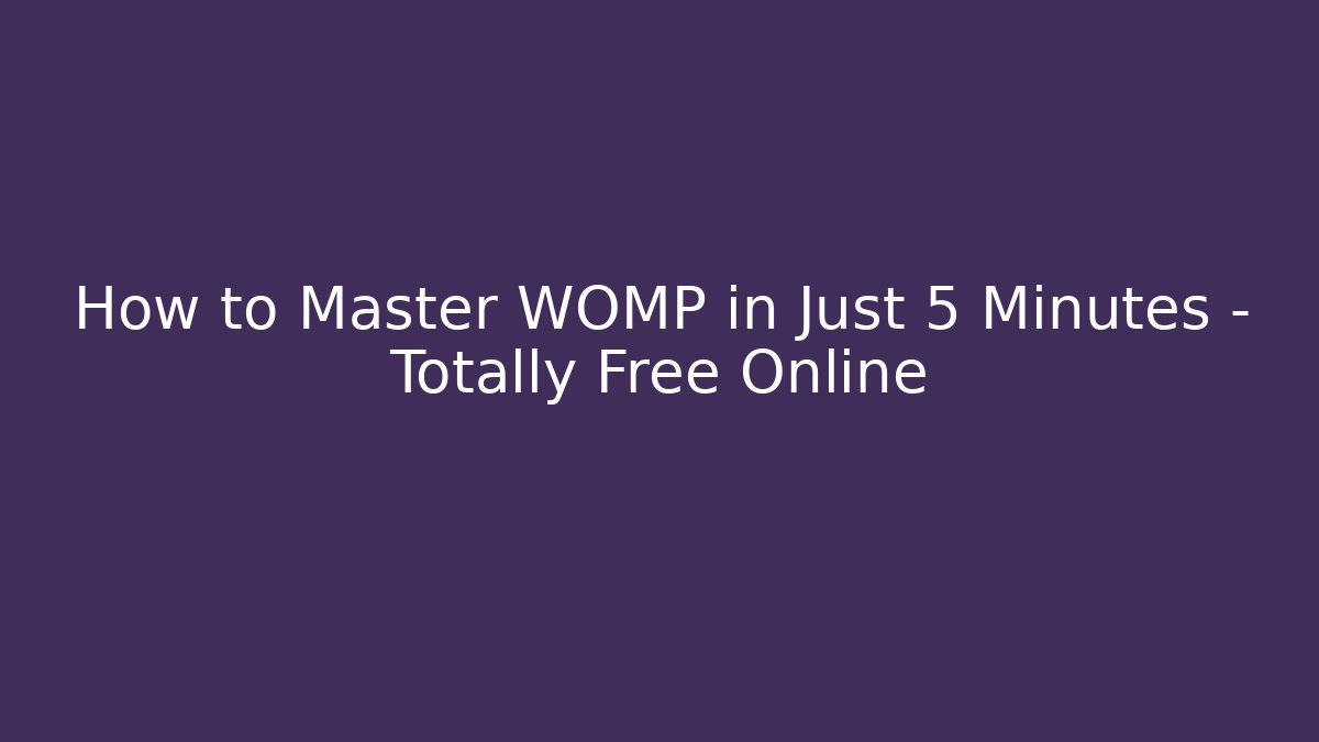 How to Master WOMP in Just 5 Minutes – Totally Free Online