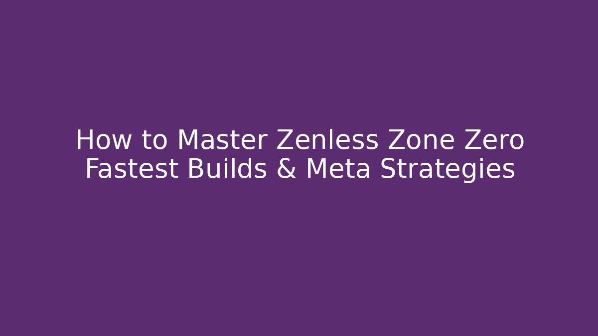 How to Master Zenless Zone Zero Fastest Builds & Meta Strategies - Critter Realm