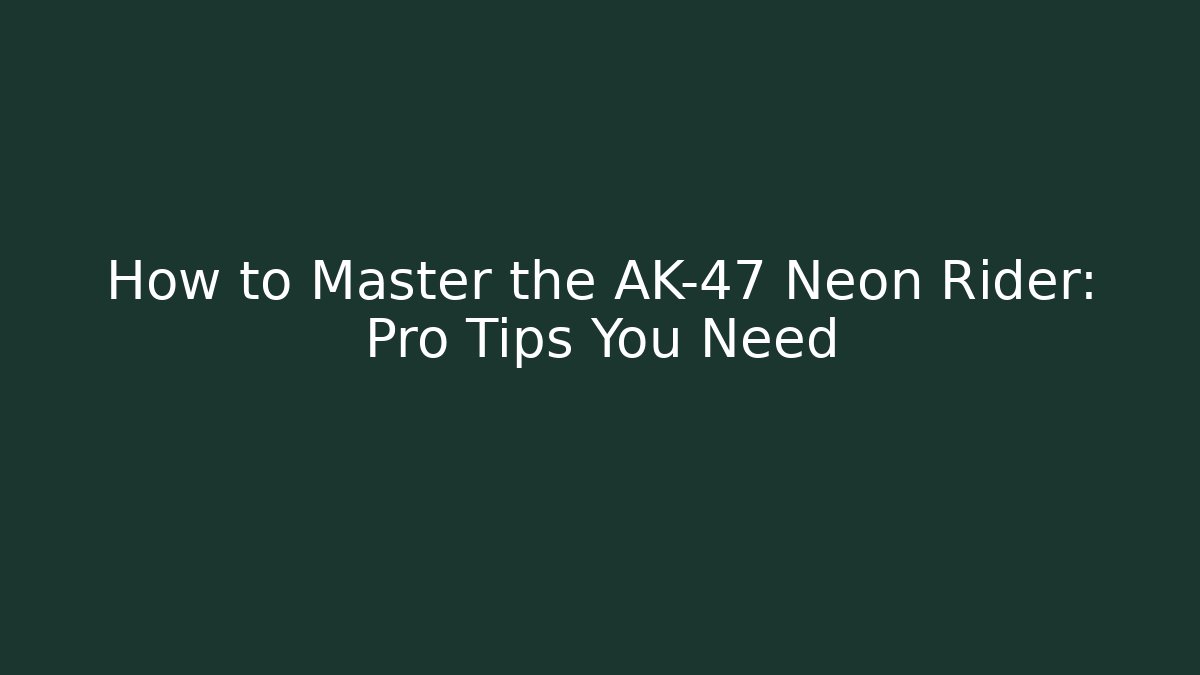 How to Master the AK-47 Neon Rider: Pro Tips You Need