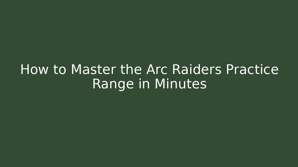 How to Master the Arc Raiders Practice Range in Minutes