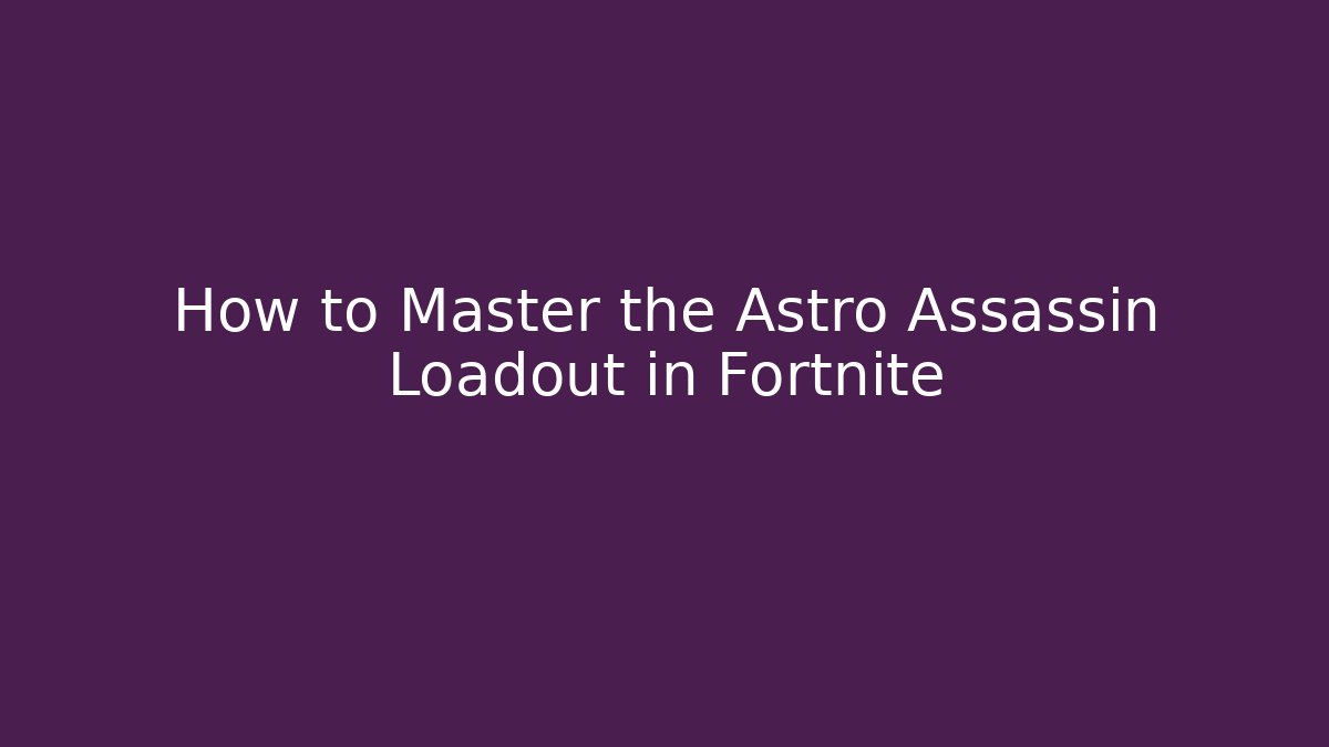 How to Master the Astro Assassin Loadout in Fortnite