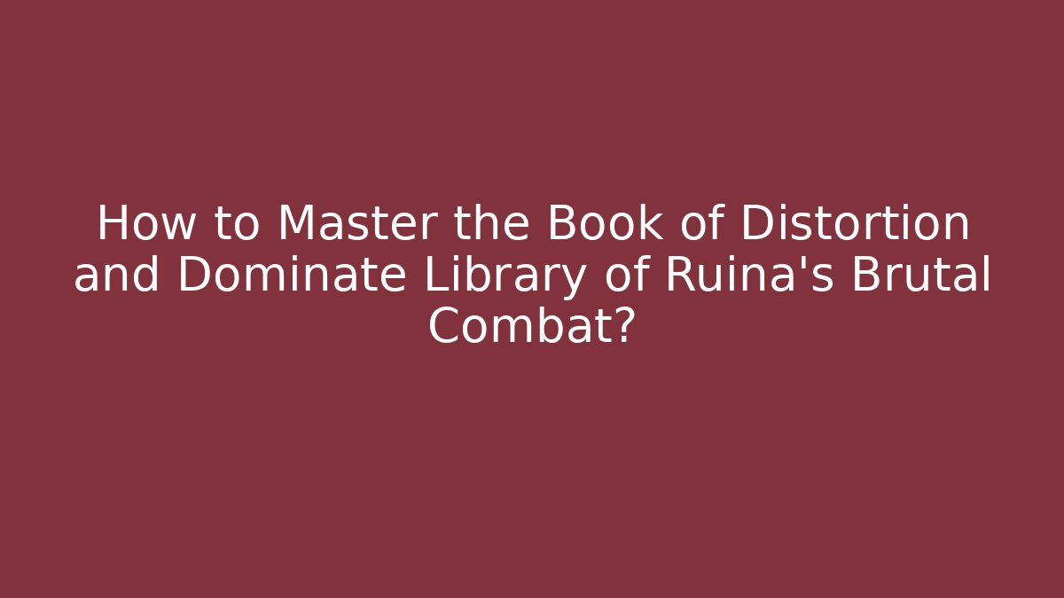 How to Master the Book of Distortion and Dominate Library of Ruina's Brutal Combat?