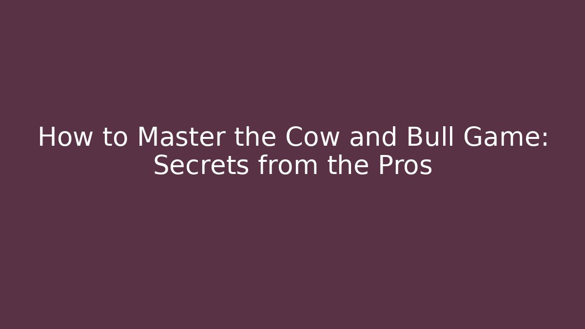 How to Master the Cow and Bull Game: Secrets from the Pros