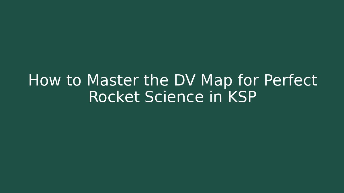 How to Master the DV Map for Perfect Rocket Science in KSP