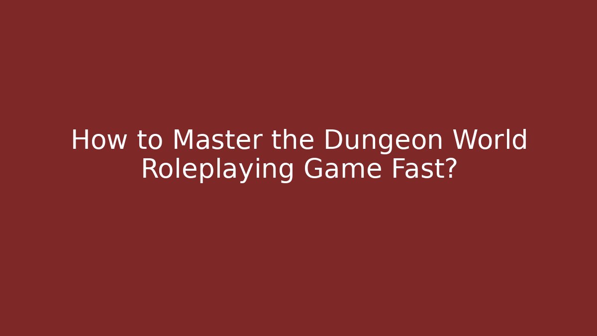 How to Master the Dungeon World Roleplaying Game Fast? - Critter Realm