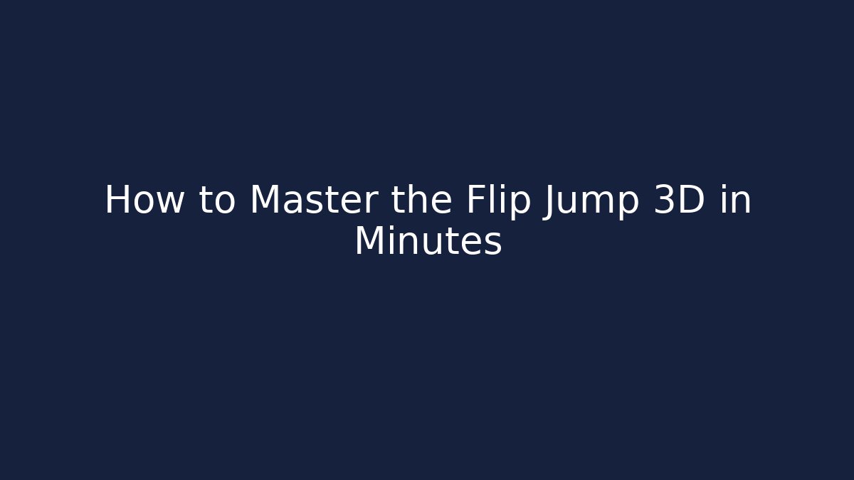 How to Master the Flip Jump 3D in Minutes