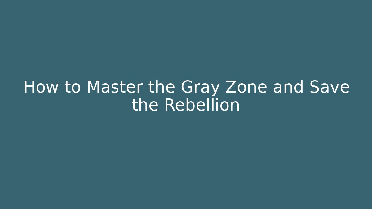 How to Master the Gray Zone and Save the Rebellion