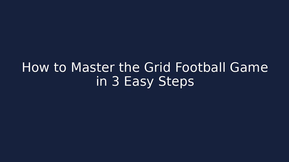 How to Master the Grid Football Game in 3 Easy Steps