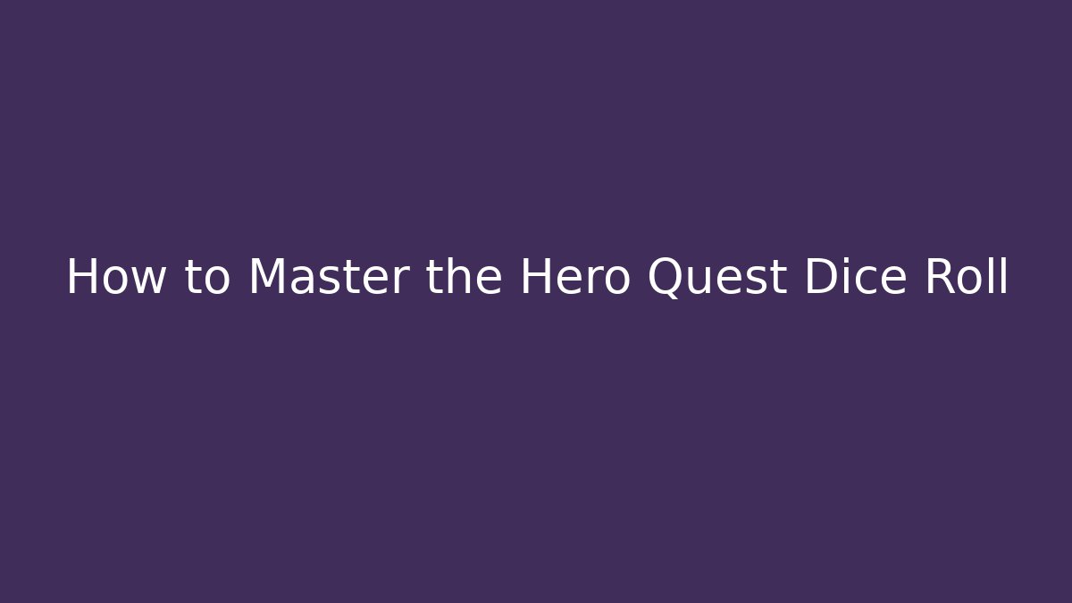 How to Master the Hero Quest Dice Roll - Critter Realm