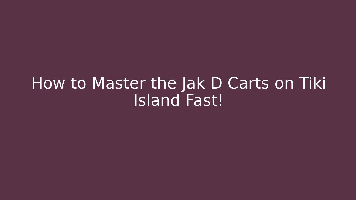 How to Master the Jak D Carts on Tiki Island Fast! - Critter Realm
