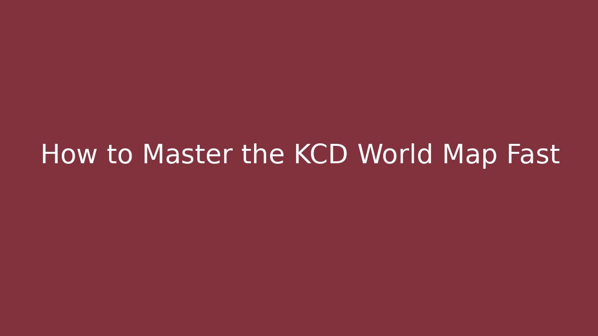 How to Master the KCD World Map Fast