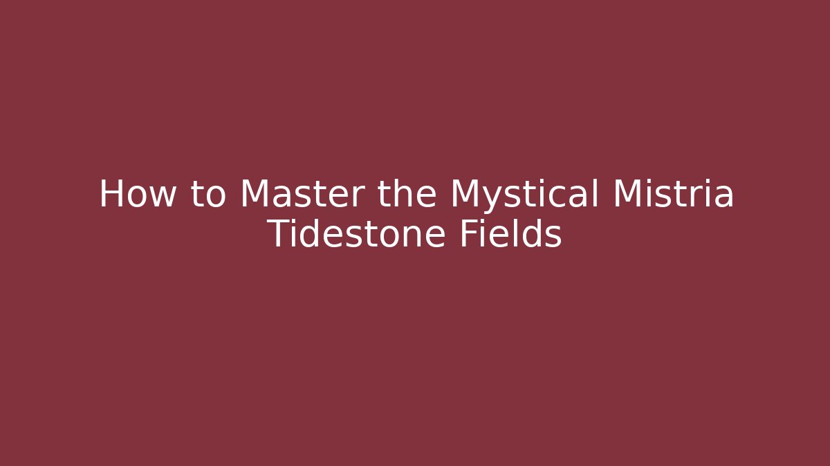How to Master the Mystical Mistria Tidestone Fields