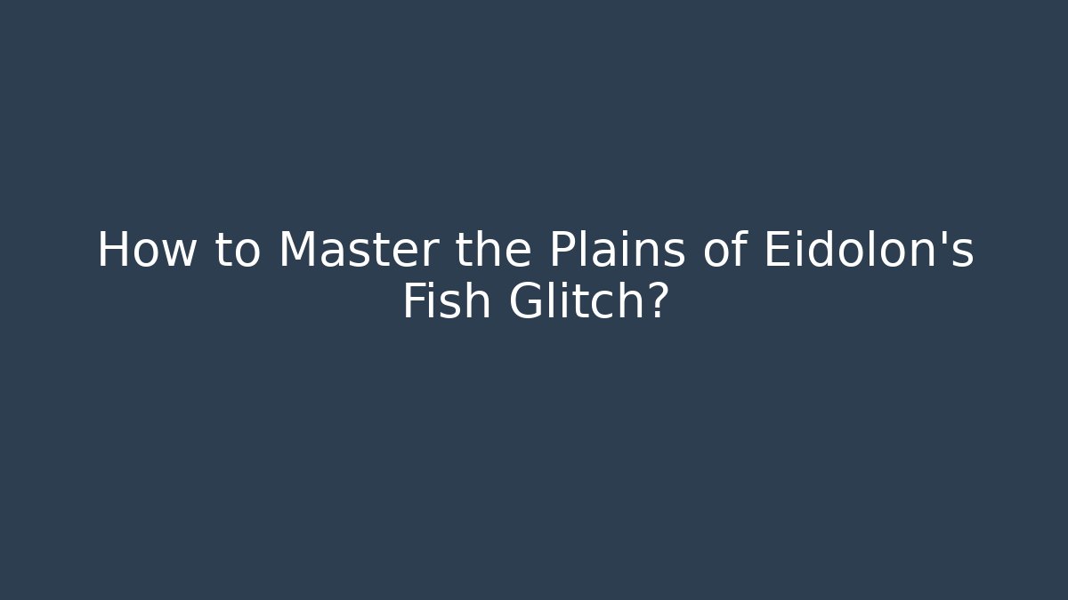 How to Master the Plains of Eidolon's Fish Glitch?
