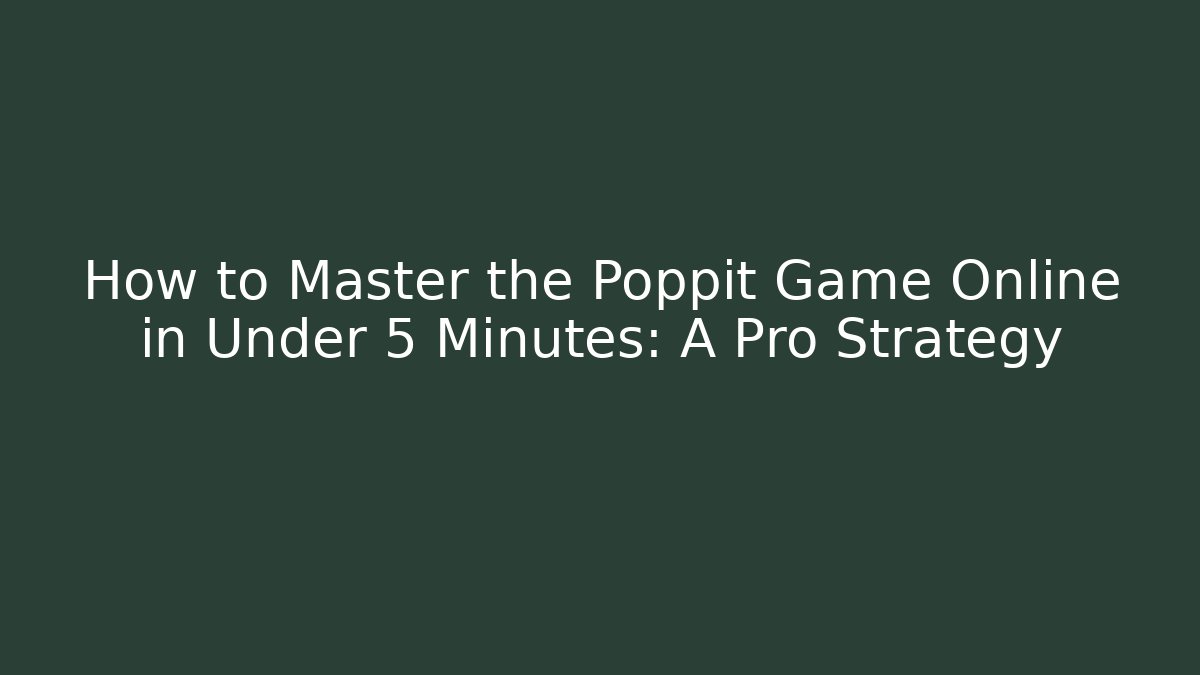 How to Master the Poppit Game Online in Under 5 Minutes: A Pro Strategy - Critter Realm