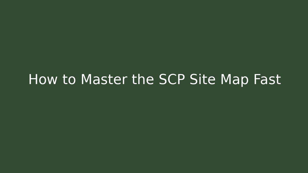 How to Master the SCP Site Map Fast