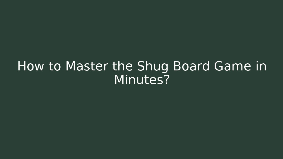 How to Master the Shug Board Game in Minutes?
