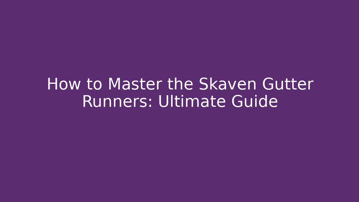 How to Master the Skaven Gutter Runners: Ultimate Guide - Critter Realm