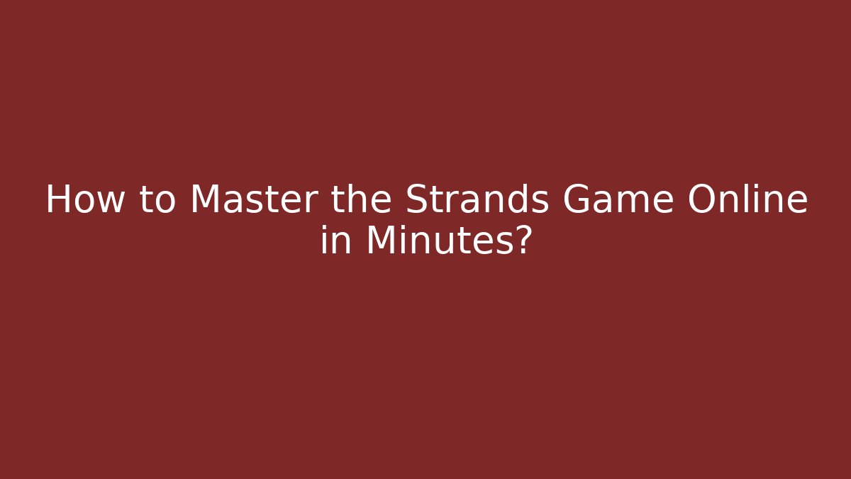 How to Master the Strands Game Online in Minutes? - Critter Realm