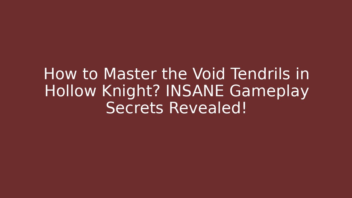 How to Master the Void Tendrils in Hollow Knight? INSANE Gameplay Secrets Revealed!
