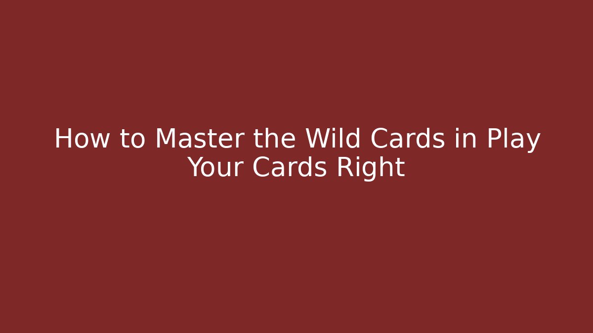 How to Master the Wild Cards in Play Your Cards Right