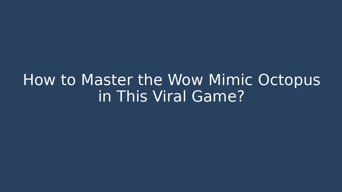 How to Master the Wow Mimic Octopus in This Viral Game?