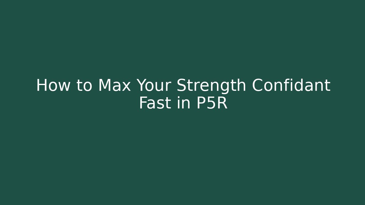 How to Max Your Strength Confidant Fast in P5R