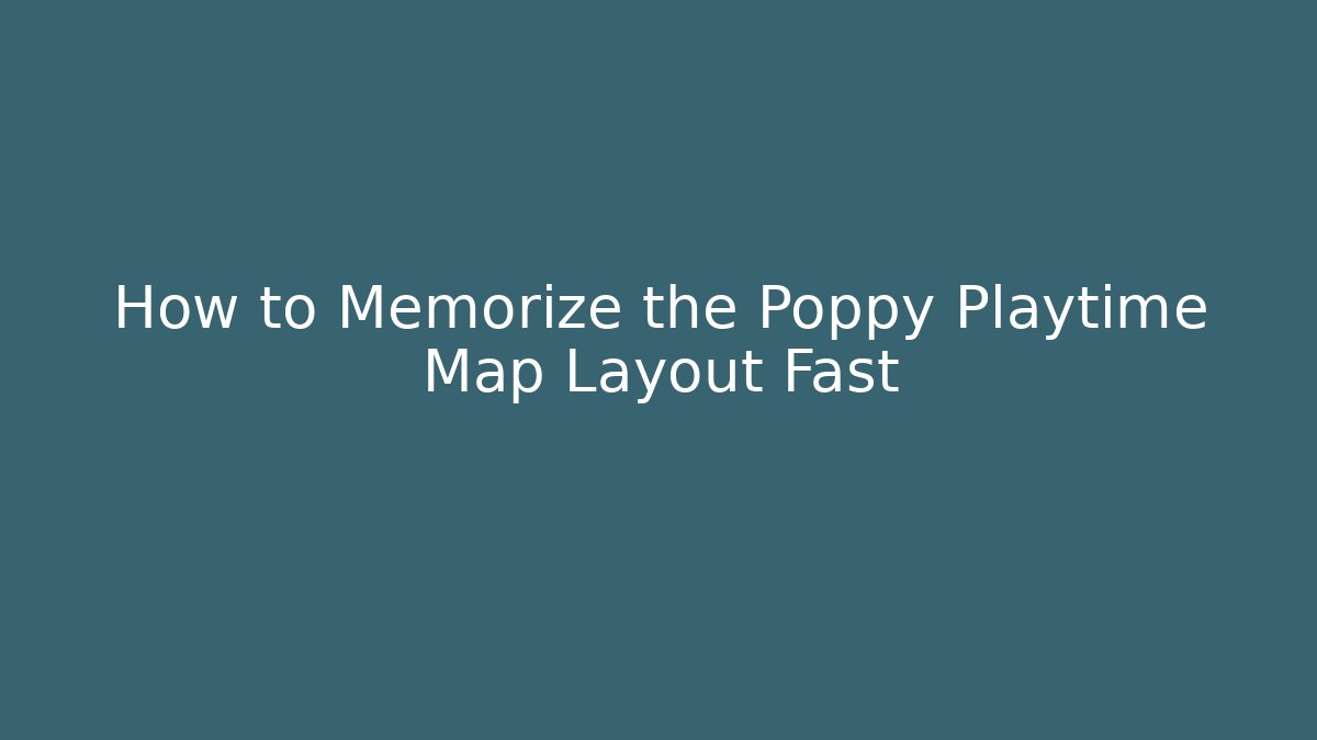 How to Memorize the Poppy Playtime Map Layout Fast - Critter Realm