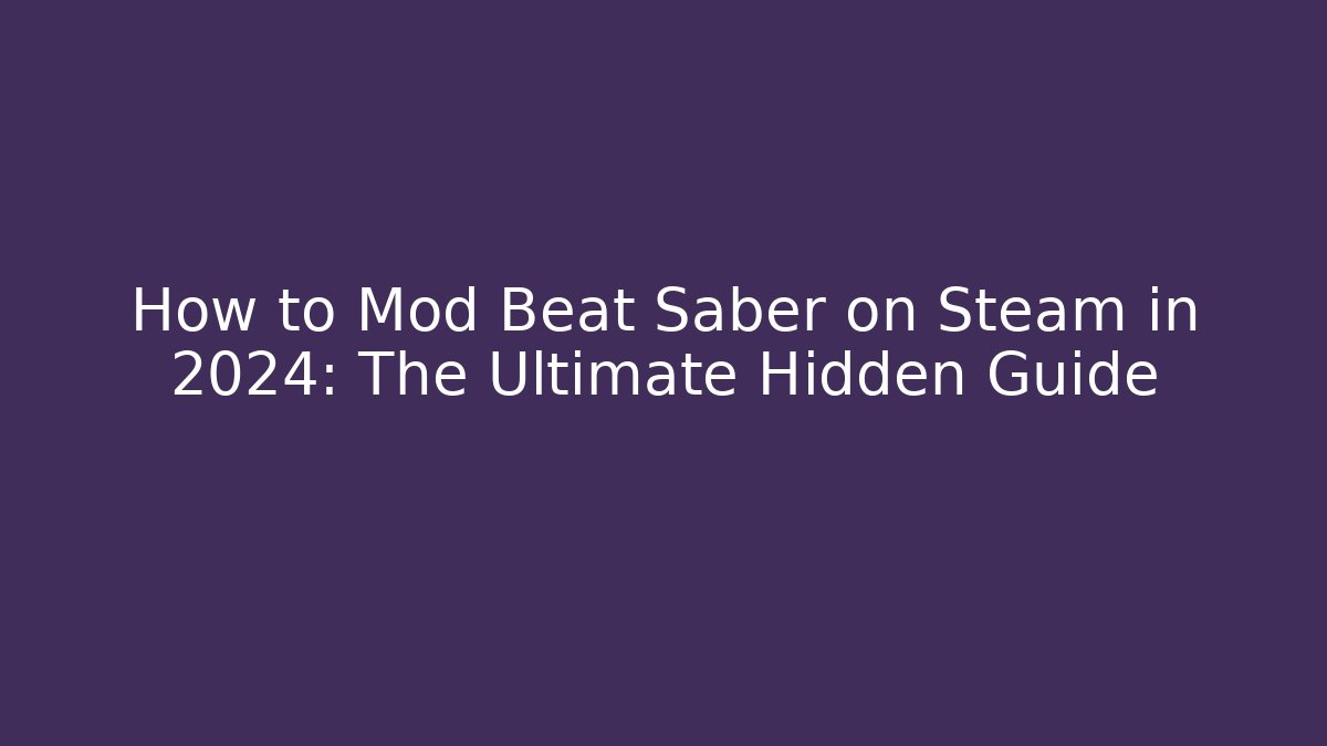 How to Mod Beat Saber on Steam in 2024: The Ultimate Hidden Guide
