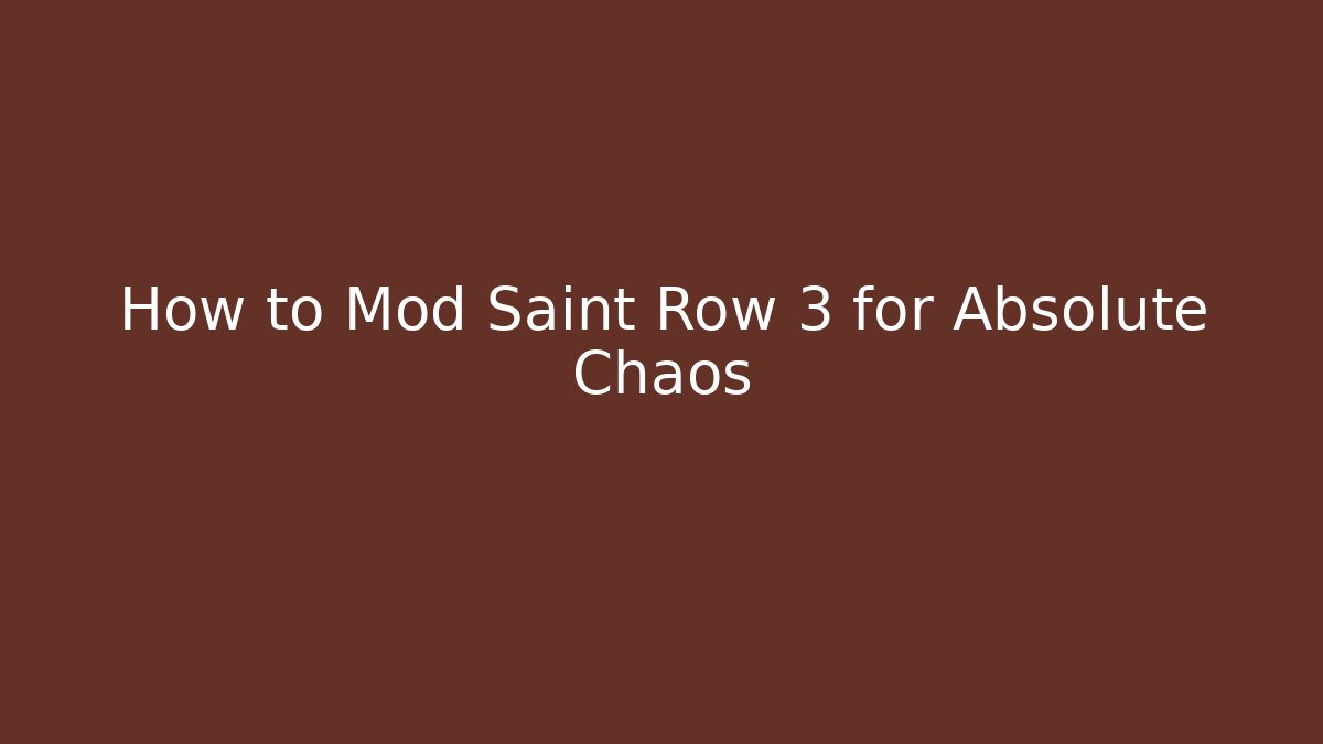 How to Mod Saint Row 3 for Absolute Chaos