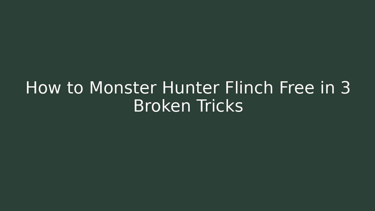 How to Monster Hunter Flinch Free in 3 Broken Tricks