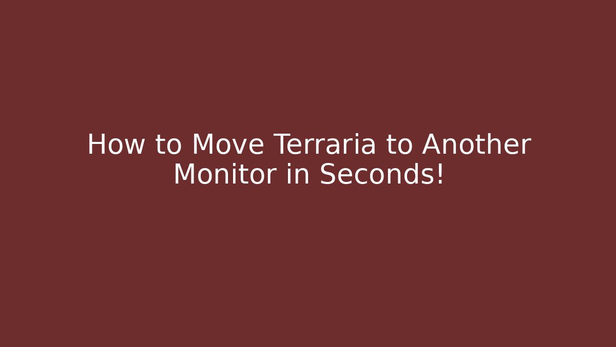 How to Move Terraria to Another Monitor in Seconds!