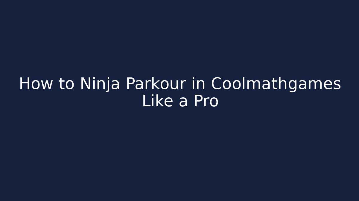 How to Ninja Parkour in Coolmathgames Like a Pro