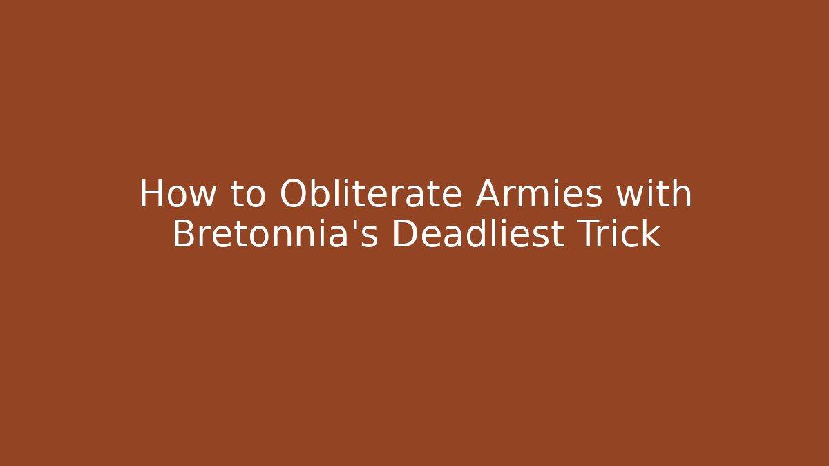 How to Obliterate Armies with Bretonnia's Deadliest Trick