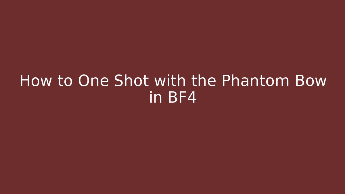 How to One Shot with the Phantom Bow in BF4 - Critter Realm