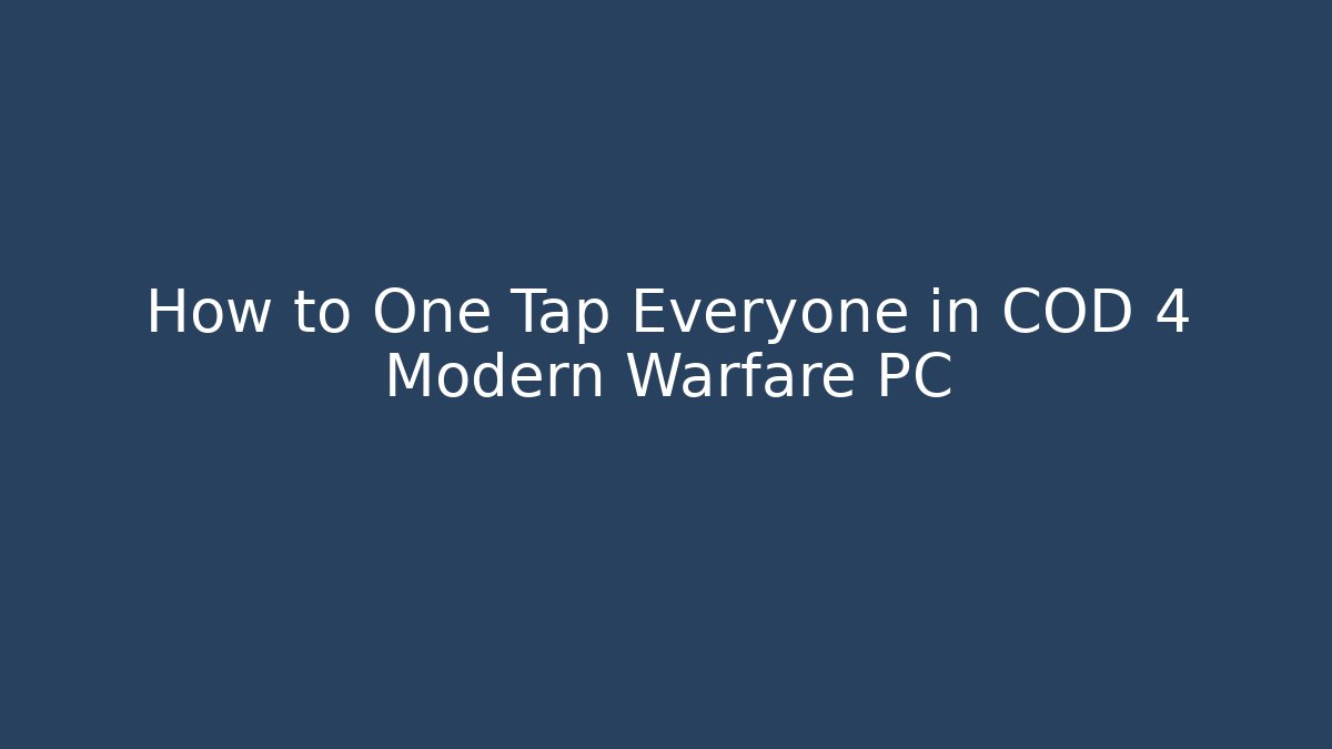 How to One Tap Everyone in COD 4 Modern Warfare PC