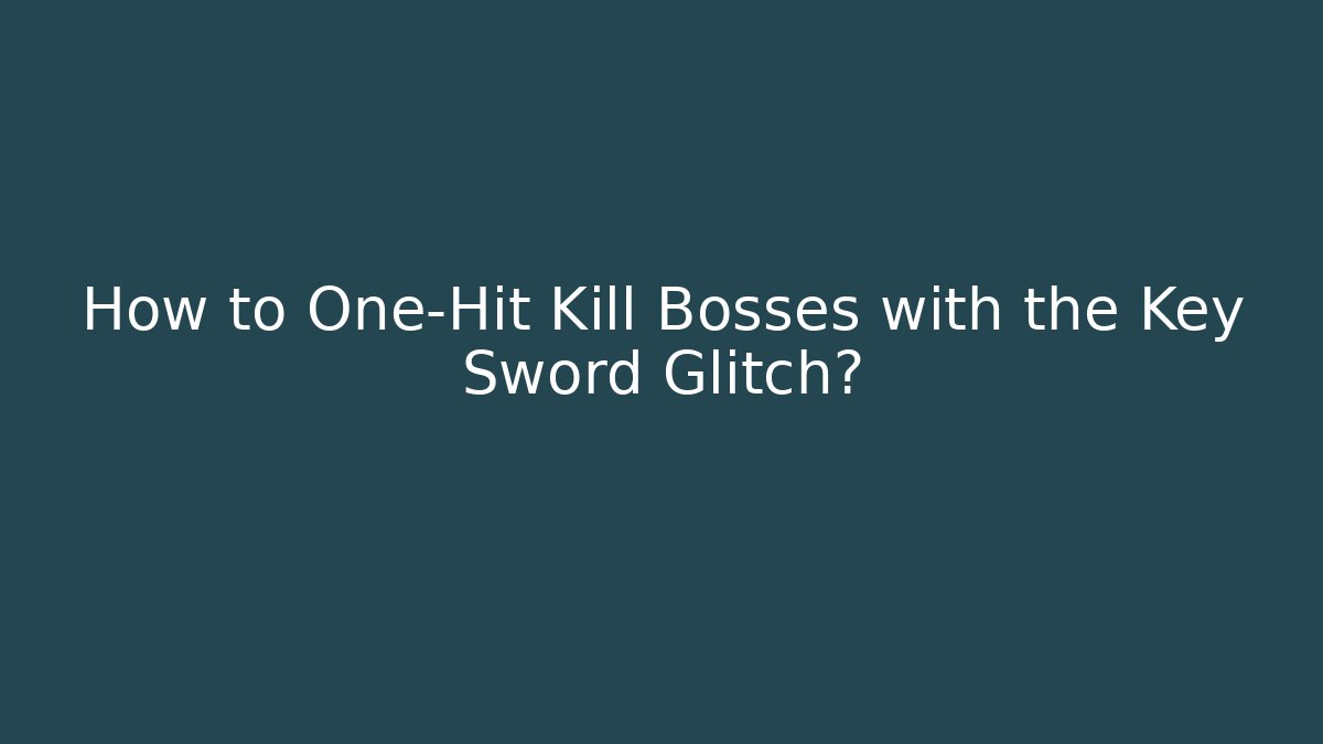 How to One-Hit Kill Bosses with the Key Sword Glitch? - Critter Realm