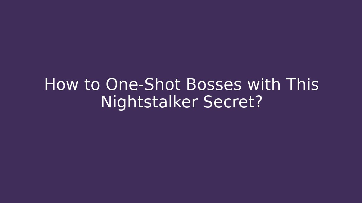 How to One-Shot Bosses with This Nightstalker Secret?