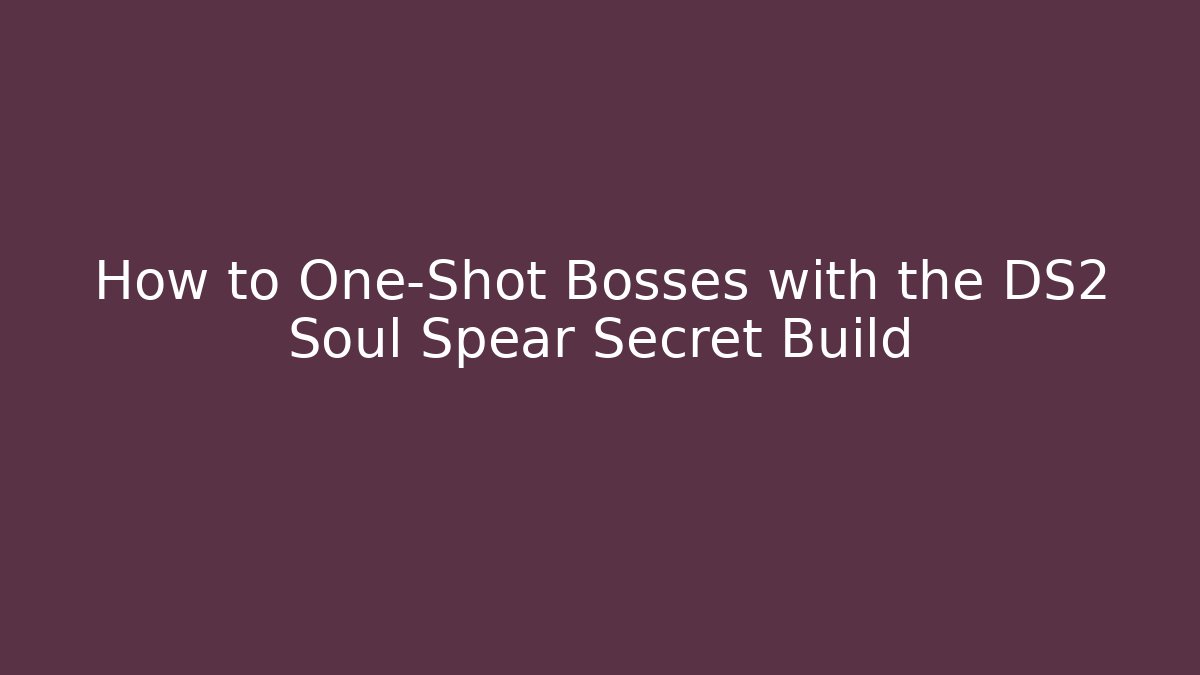 How to One-Shot Bosses with the DS2 Soul Spear Secret Build