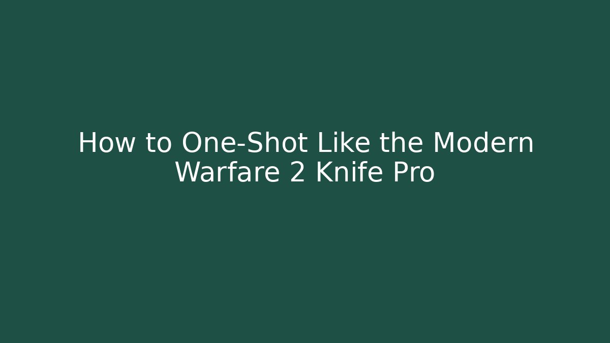 How to One-Shot Like the Modern Warfare 2 Knife Pro