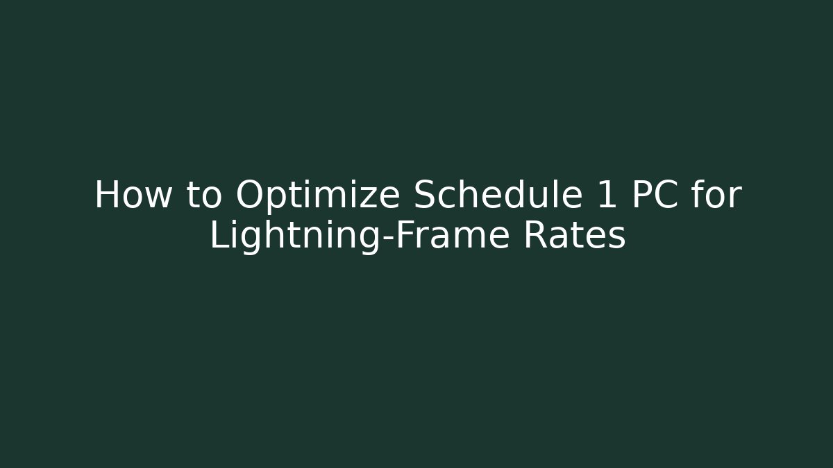 How to Optimize Schedule 1 PC for Lightning-Frame Rates