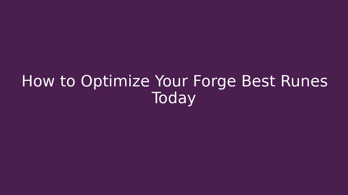 How to Optimize Your Forge Best Runes Today