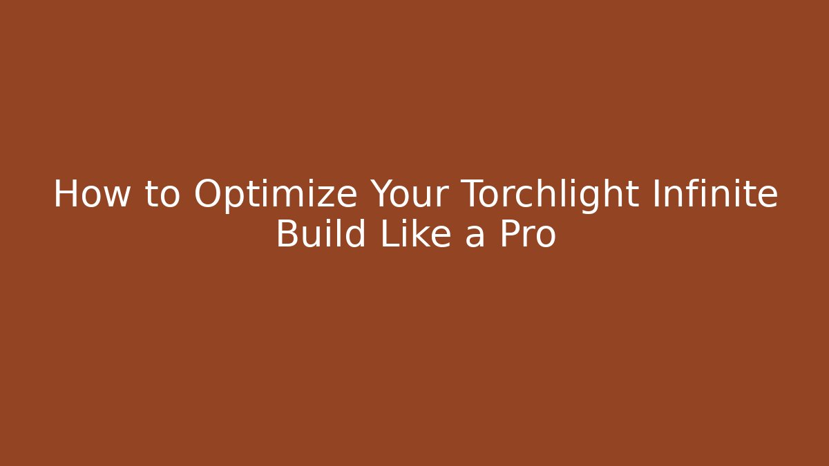 How to Optimize Your Torchlight Infinite Build Like a Pro