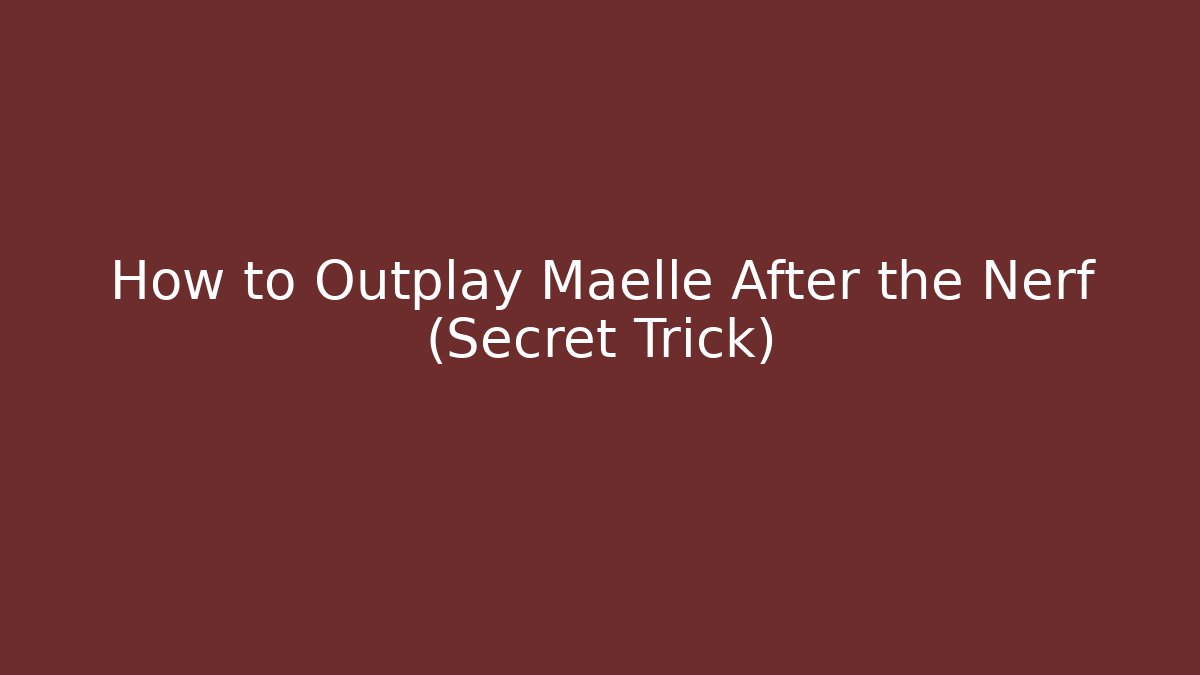 How to Outplay Maelle After the Nerf (Secret Trick)