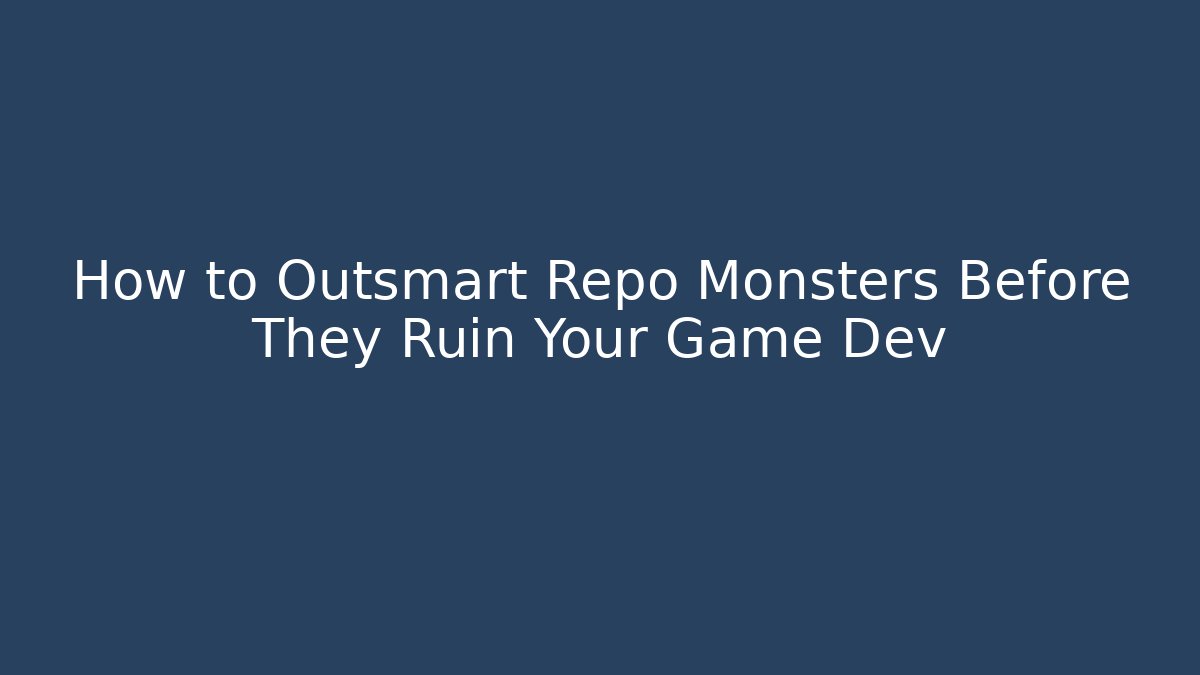 How to Outsmart Repo Monsters Before They Ruin Your Game Dev - Critter Realm