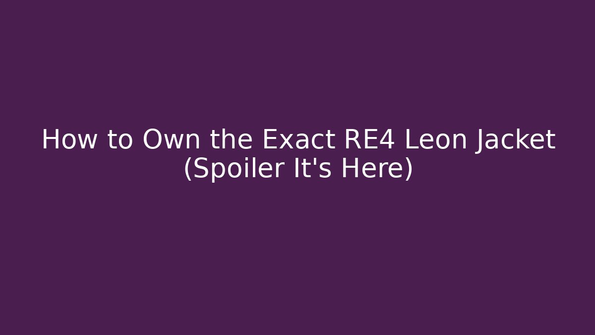 How to Own the Exact RE4 Leon Jacket (Spoiler It's Here)