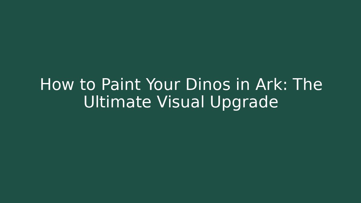 How to Paint Your Dinos in Ark: The Ultimate Visual Upgrade - Critter Realm