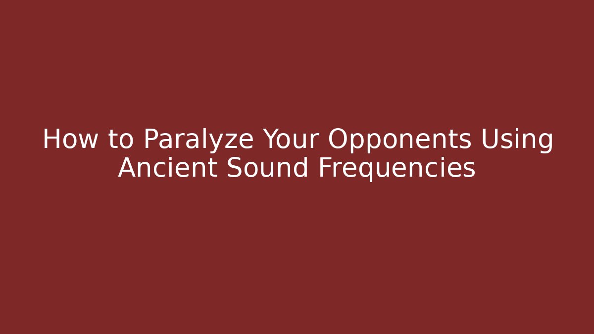 How to Paralyze Your Opponents Using Ancient Sound Frequencies - Critter Realm