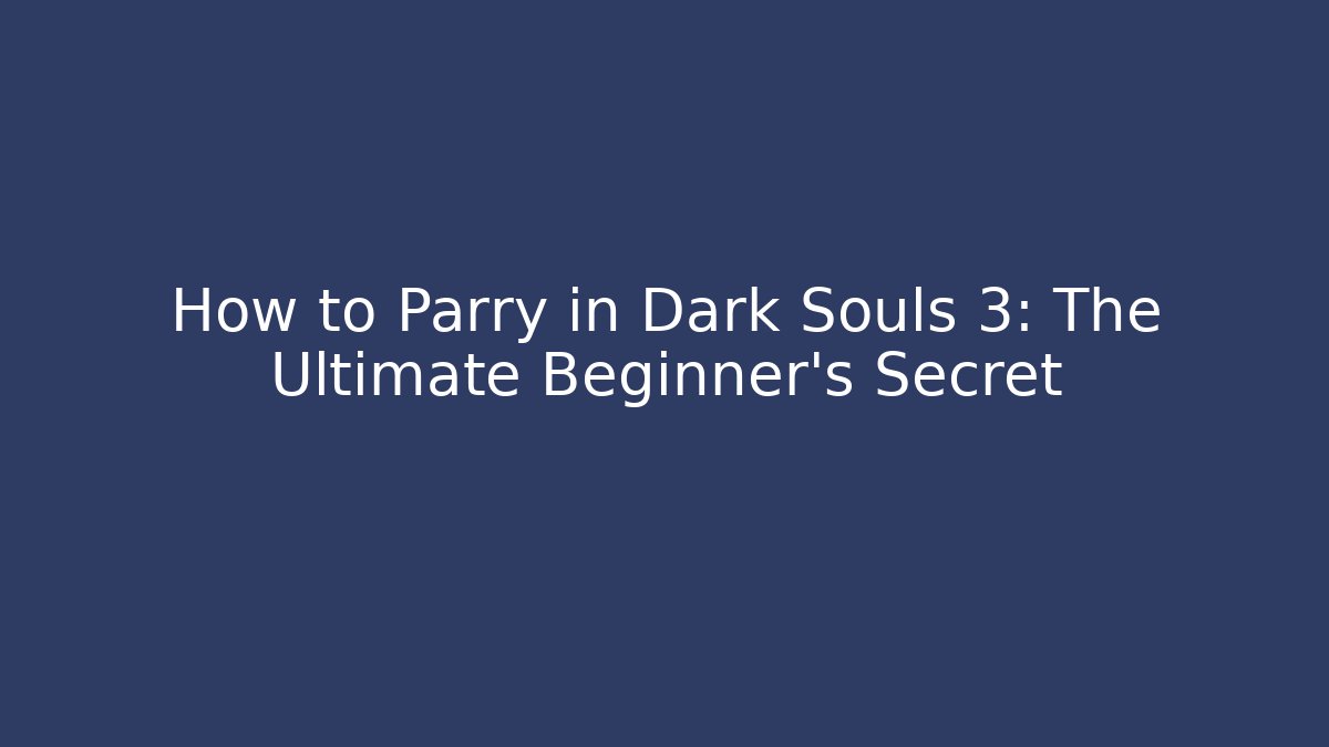 How to Parry in Dark Souls 3: The Ultimate Beginner's Secret