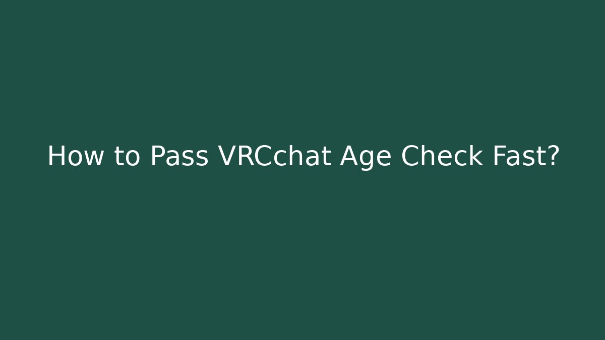 How to Pass VRCchat Age Check Fast? - Critter Realm